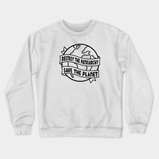 Destroy The Patriarchy Save The Planet Crewneck Sweatshirt